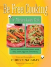 Be Free Cooking- The Allergen Aware Cook : Recipes with and without gluten, wheat, dairy, casein, egg, nut, corn and soy - eBook