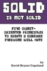SOLID is not Solid : Five Object-Oriented Principles To Create a Codebase Everyone Will Hate - Book