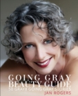 Going Gray Beauty Guide : 50 Gray8 Going Gray Stories - Book