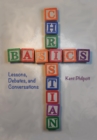 Christian Basics : Lessons, Debates, and Conversations - eBook