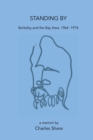 Standing By : Berkeley and the Bay Area, 1964-1974 - Book