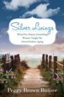 Silver Linings : What Five Ninety-Something Women Taught Me about Positive Aging - Book