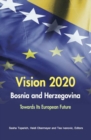 Vision 2020 Bosnia and Herzegovina : Towards Its European Future - Book