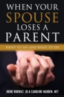 When Your Spouse Loses A Parent : What to Say & What to Do - Book