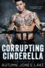 Corrupting Cinderella (Lost Kings MC, Book 2) - Book