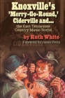 "Knoxville's 'Merry-Go-Round,' Ciderville and . . . the East TN Country Music Scene" - eBook