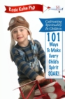 Cultivating Spirituality in Children 101 Ways to Make Every Child's Spirit Soar! - Book