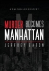 Murder Becomes Manhattan : A Dalton Lee Mystery - Book