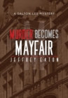 Murder Becomes Mayfair : A Dalton Lee Mystery - Book