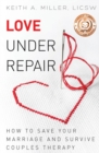 Love Under Repair : How to Save Your Marriage and Survive Couples Therapy - Book
