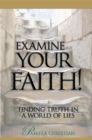 Examine Your Faith! : Finding Truth in a World of Lies - eBook