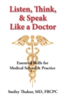 Listen, Think, & Speak Like a Doctor : Essential Skills for Medical School & Practice - Book