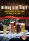 Drinking In the Culture : Tuppers' Guide to Exploring Great Beers in Europe - Book