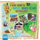 A (Mostly) Kids' Guide to Naples, Marco Island & the Everglades : Second Edition - Book