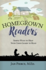 Homegrown Readers : Simple Ways to Help Your Child Learn to Read - eBook