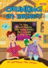 Drinking at Disney : A Tipsy Travel Guide to Walt Disney World's Bars, Lounges & Glow Cubes - Book