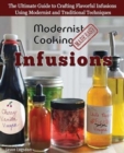 Modernist Cooking Made Easy : Infusions: The Ultimate Guide to Crafting Flavorful Infusions Using Modernist and Traditional Techniques - Book