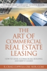 The Art Of Commercial Real Estate Leasing : How To Lease A Commercial Building And Keep It Leased - Book