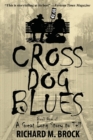 Cross Dog Blues : Book One of a Great Long Story to Tell - Book