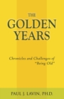 The Golden Years : Chronicles and Challenges of Being Old - Book