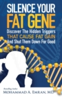 Silence Your Fat Gene : Discover the Hidden Triggers That Cause Fat Gain and Shut Them Down for Good - Book