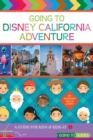 Going to Disney California Adventure : A Guide for Kids & Kids at Heart - Book