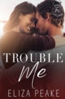 Trouble Me : A Steamy, Small Town Workplace Romance - Book