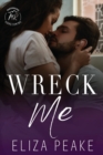 Wreck Me : A Steamy, Small Town, Grumpy Sunshine Romance - Book