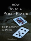 How to Be a Poker Player : The Philosophy of Poker - Book