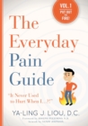 The Everyday Pain Guide : "It Never Used to Hurt When I...?!" - Book