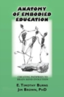 Anatomy of Embodied Education : Creating Pathways to Brain-Mind Evolution - Book