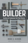 Builder : Builders & Tradesmen Tell Their Stories - Book
