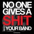 No One Gives A Shit About Your Band - Book