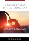 A Banquet Seat &amp; A Listening Ear : stories from the kingdom frontiers - eBook
