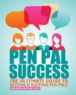 Pen Pal Success : The Ultimate Guide to Getting & Keeping Pen Pals - Book