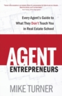 Agent Entrepreneurs : Every Agent's Guide to What They Don't Teach You in Real Estate School - Book