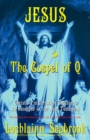 Jesus and the Gospel of Q : Christ's Pre-Christian Teachings as Recorded in the New Testament - Book