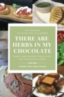 There Are Herbs In My Chocolate - Book