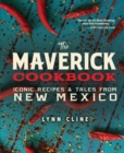 The Maverick Cookbook: Iconic Recipes & Tales from New Mexico - Book
