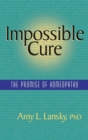 Impossible Cure : The Promise of Homeopathy - Book