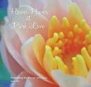 Flower Power 4 Pure Love : Pollinating the Planet with Love - Book