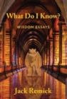 What Do I Know? : Wisdom Essays - Book