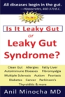 Is It Leaky Gut or Leaky Gut Syndrome : Clean Gut, Allergies, Fatty Liver, Autoimmune Diseases, Fibromyalgia, Multiple Sclerosis, Autism, Psoriasis, Diabetes, Cancer, Parkinson's, Thyroiditis, & More - Book
