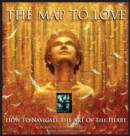 The Map to Love : How to Navigate the Art of the Heart - Book