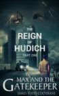 The Reign of Hudich Part I (Max and the Gatekeeper Book V) - Book