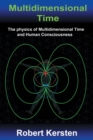 Multidimensional Time : The physics of Multidimensional Time and Human Consciousness - Book