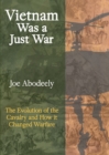 Vietnam Was a Just War : The Evolution of the Cavalry and How it Changed Warfare - Book