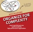 Organize for Complexity : How to Get Life Back Into Work to Build the High-Performance Organization - Book