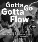 Gotta Go Gotta Flow : Life, Love, and Lust on Chicago's South Side from the Seventies - Book