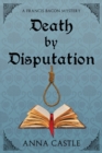 Death by Disputation : A Francis Bacon Mystery - Book